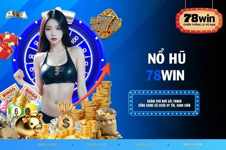 Nổ hũ 78WIN - Trải nghiệm game với cơ hội trúng thưởng lớn