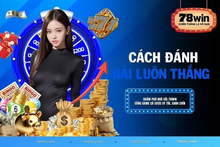 Cách đánh bài luôn thắng – Bí kíp từ người chơi kinh nghiệm