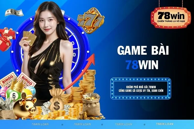 Game Bài 78WIN - Khám Phá Casino Đỉnh Cao, Đa Dạng Game Bài