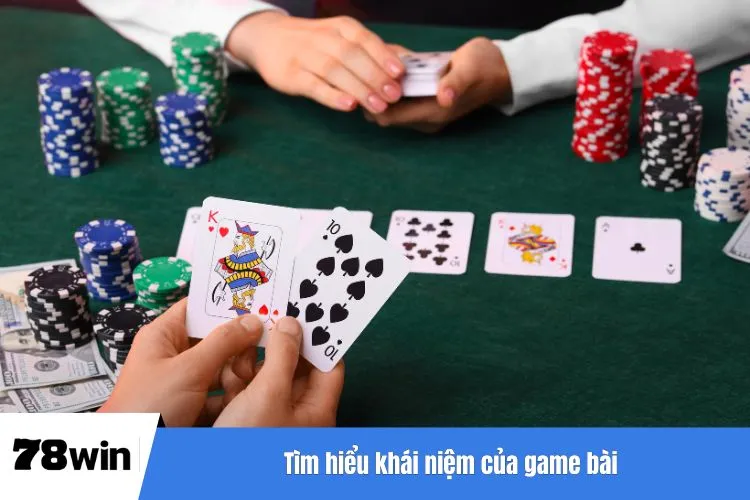 Tìm hiểu khái niệm của game bài