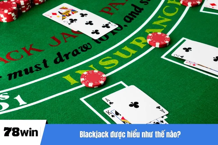 Blackjack được hiểu như thế nào?
