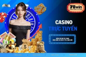 Casino Trực Tuyến 78WIN – Bứt Phá Mọi Giới Hạn Giải Trí