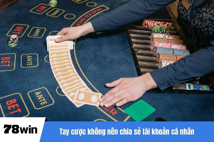 Tay cược không nên chia sẻ tài khoản cá nhân