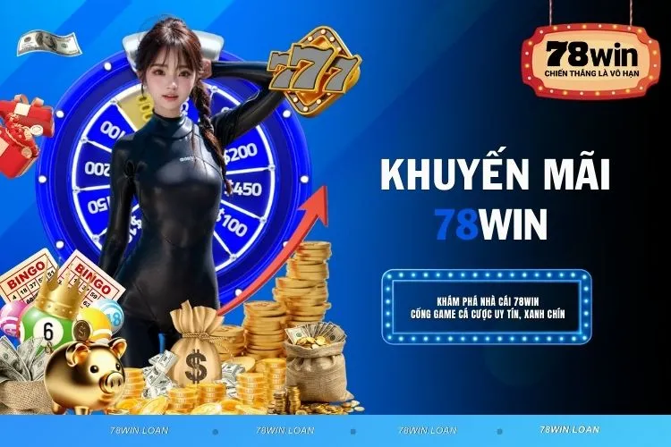 Khuyến Mãi 78WIN - Cơ Hội Nhận Thưởng Khủng Cho Người Chơi