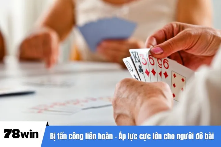 Bị tấn công liên hoàn – Áp lực cực lớn cho người đỡ bài tấn