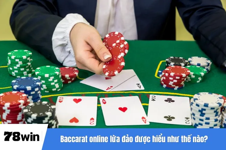 Baccarat online lừa đảo được hiểu như thế nào?